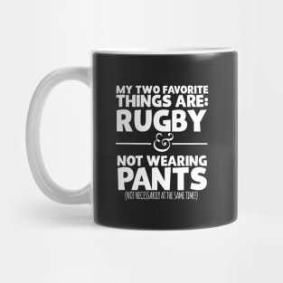 My Two Favorite Things Are Rugby And Not Wearing Any Pants Mug